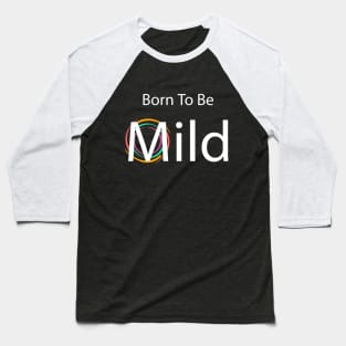 Born to be Mild clean & simple Baseball T-Shirt